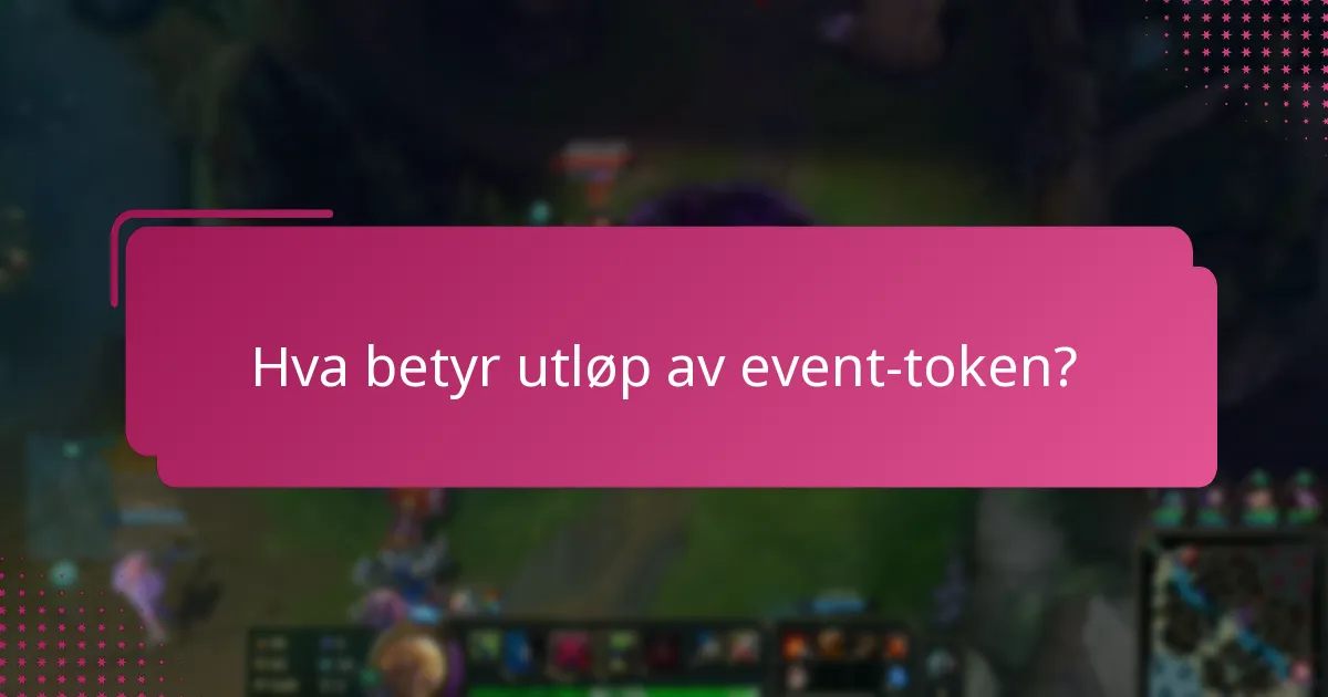 Hva betyr utløp av event-token?