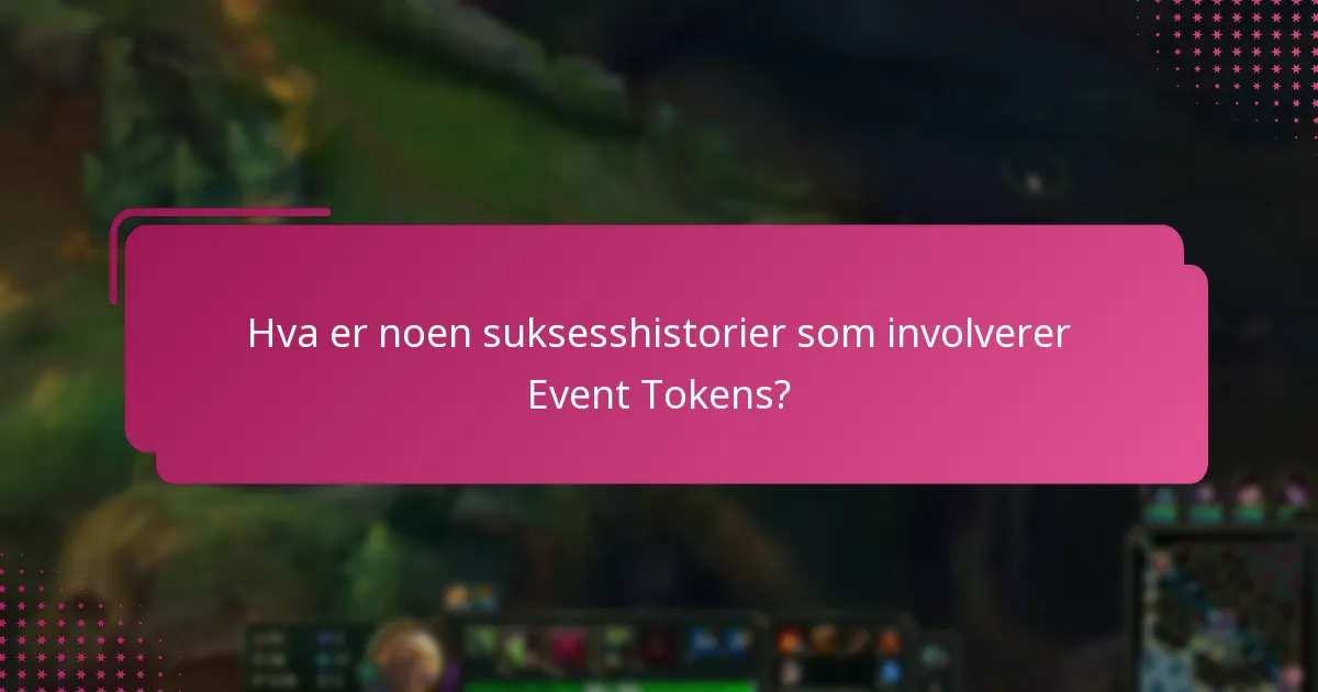 Hva er noen suksesshistorier som involverer Event Tokens?