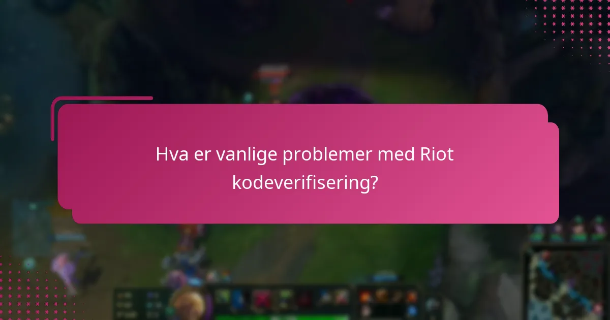 Hvordan feilsøke problemer med Riot kodeverifisering?