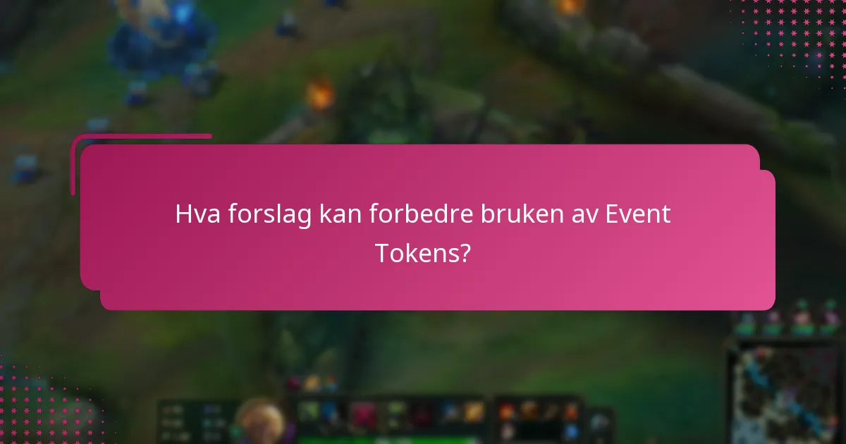 Hva forslag kan forbedre bruken av Event Tokens?