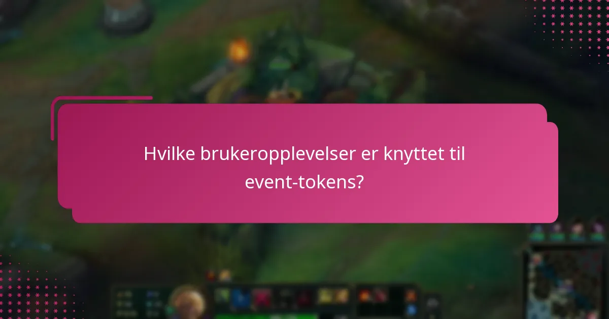 Hvilke brukeropplevelser er knyttet til event-tokens?