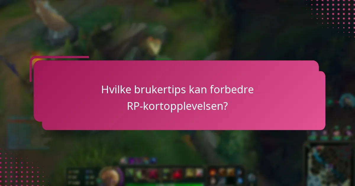 Hvilke brukertips kan forbedre RP-kortopplevelsen?