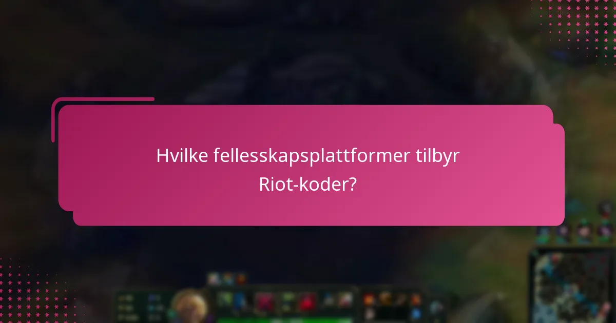 Hvilke fellesskapsplattformer tilbyr Riot-koder?