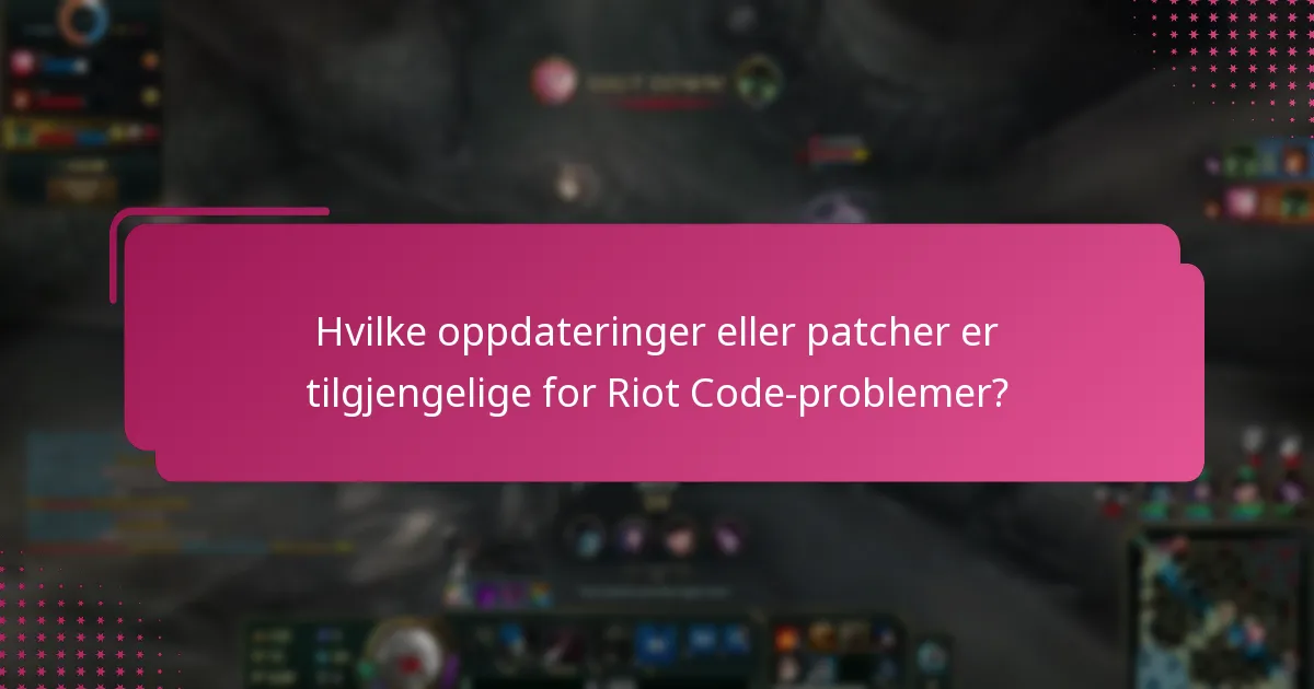 Hvilke oppdateringer eller patcher er tilgjengelige for Riot Code-problemer?