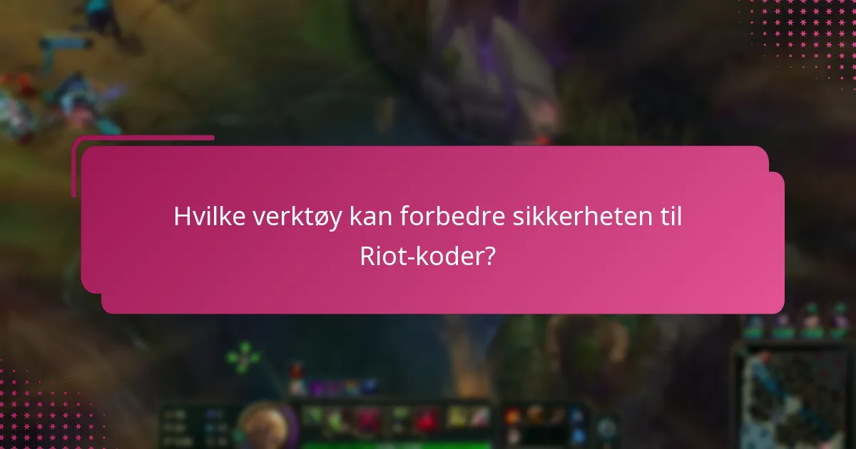 Hvilke ressurser er tilgjengelige for sikkerheten til Riot-koder?